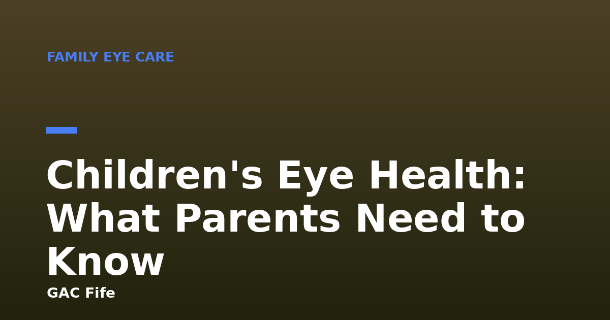 Children's Eye Health: What Parents Need to Know